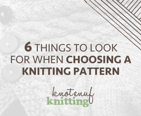 6 Things to Look for When Choosing a Pattern - KnotEnufKnitting